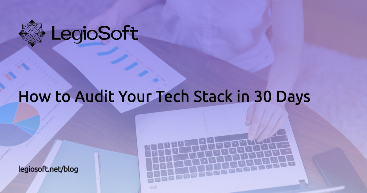 How to Audit Your Tech Stack in 30 Days: A Practical Guide | LegioSoft